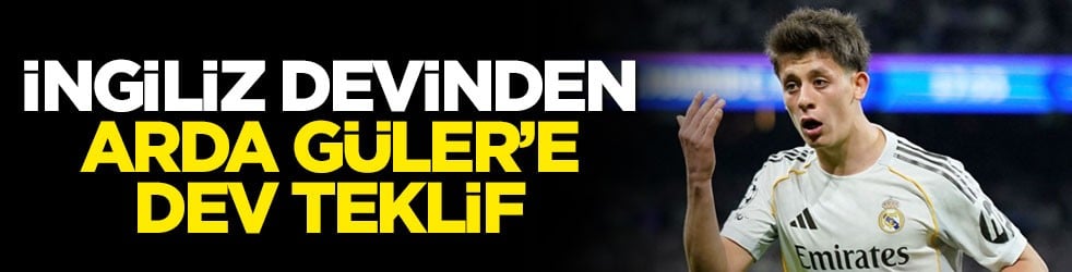 İngiliz devinden Arda Güler’e dev teklif