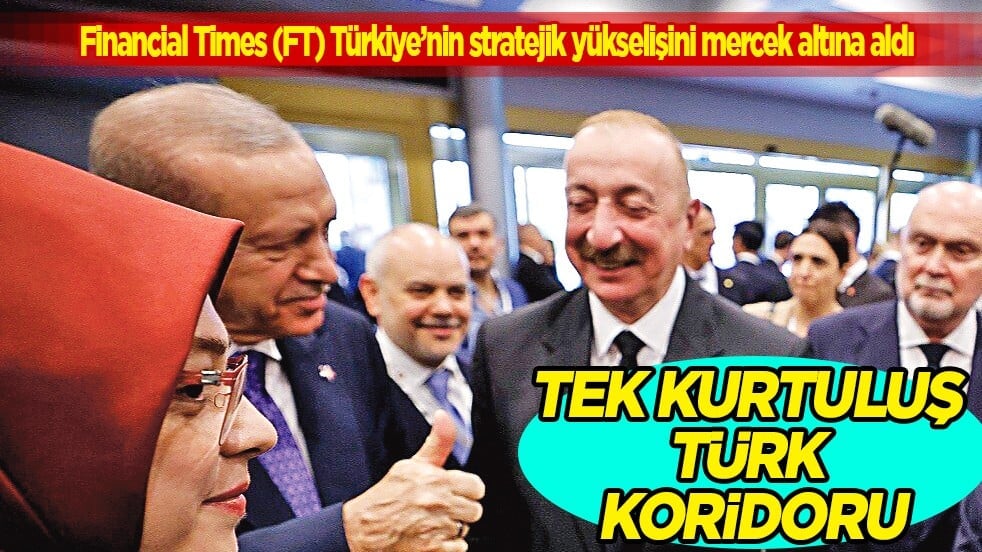 İngiliz ekonomi gazetesi Financial Times yazdı: Tek kurtuluş Türk koridoru