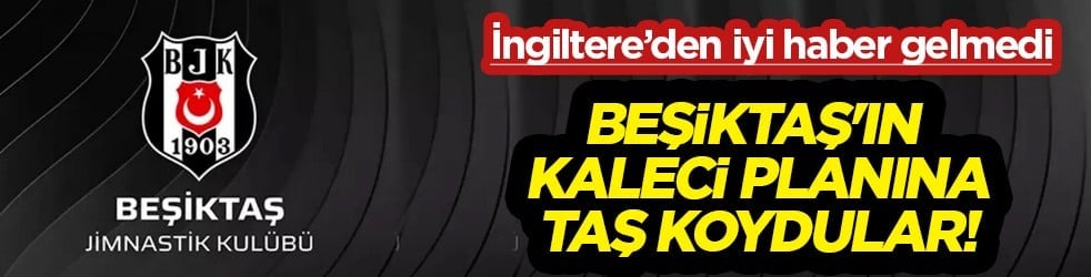 İngiliz kulübünden büyük ikiyüzlülük! O ülkeye gitmesi beklenirken... Beşiktaş'ın kaleci planına...