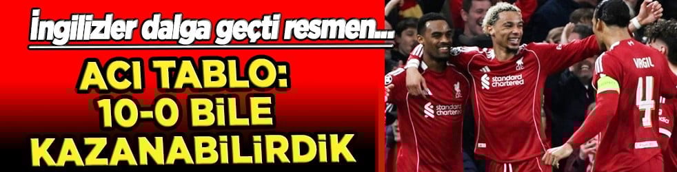 İngilizler dalga geçmeye başladı bile: Acı tablo: 10-0 bile kazanabilirdik