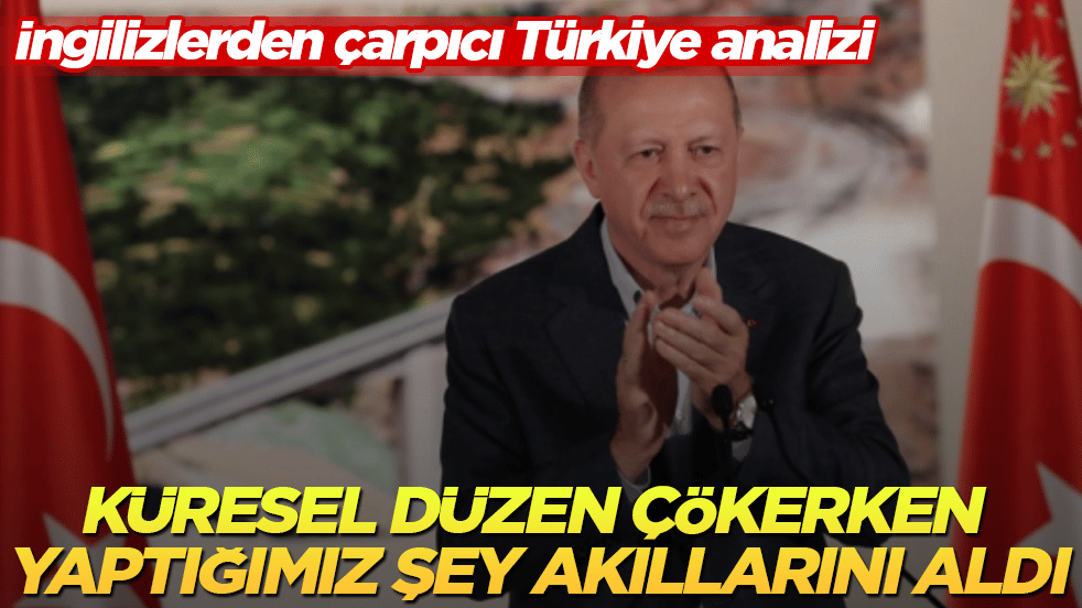 İngilizlerden çarpıcı Türkiye analizi! Küresel düzen çökerken yaptığımız şey resmen akıllarını aldı