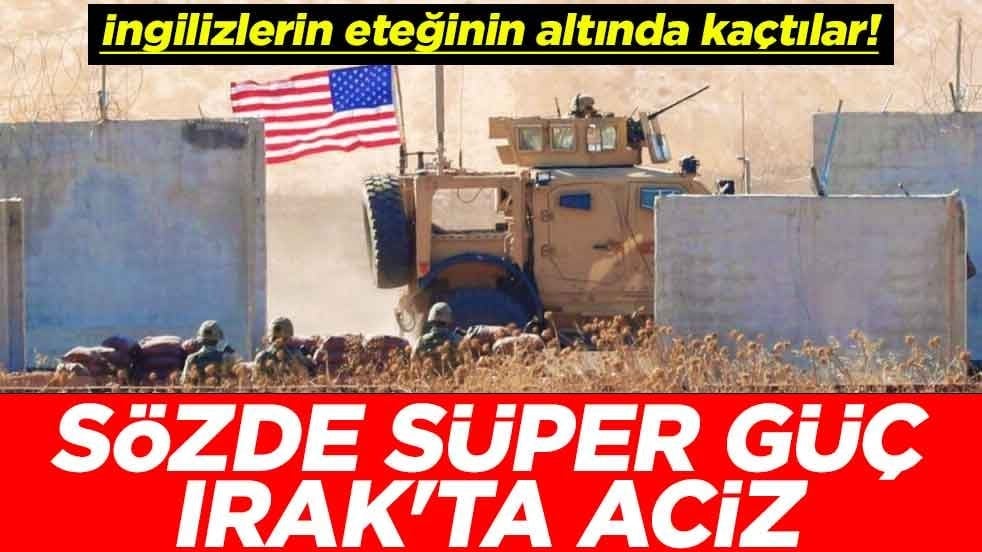 İngilizlerin eteğinin altında kaçtılar! Sözde süper güç Irak'ta aciz