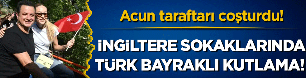 İngiltere sokaklarında Türk bayraklı kutlama! Acun taraftarı coşturdu!