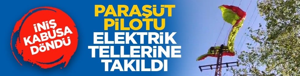 İniş kabusa döndü: Paraşüt pilotu elektrik tellerine takıldı