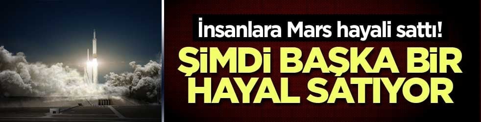İnsanlara Mars hayali sattı! Şimdi başka bir hayal satıyor