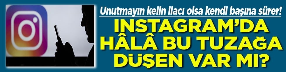 İnstagram'da hala bu tuzağa düşen var mı