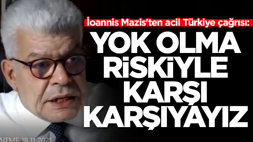 İoannis Mazis'ten acil Türkiye çağrısı: Yok olma riskiyle karşı karşıyayız