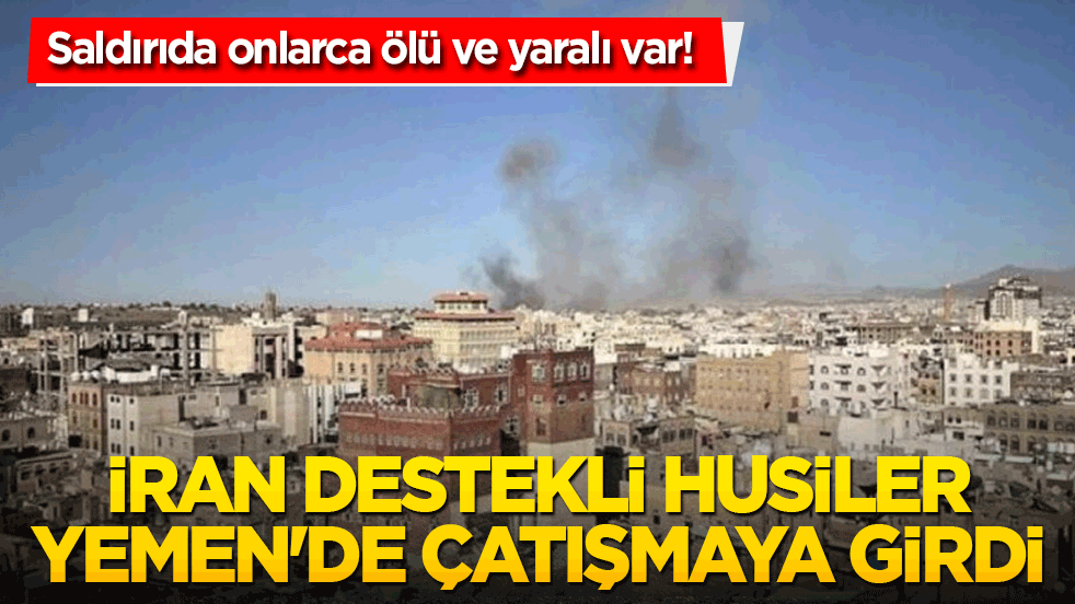 İran destekli Husiler Yemen'de çatıştı! Saldırıda onlarca ölü ve yaralı var!