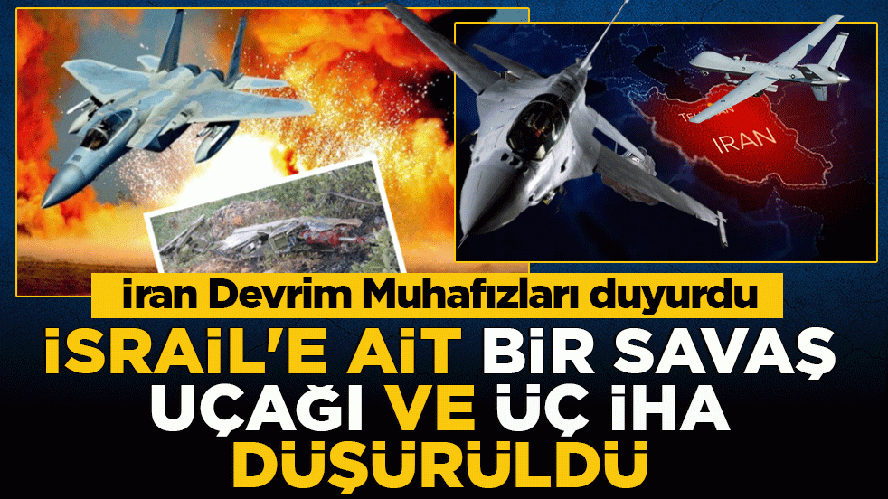İran Devrim Muhafızları duyurdu: Terör devleti İsrail’e ait savaş uçağı ve üç İHA düşürüldü