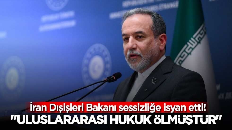 İran Dışişleri Bakanı sessizliğe isyan etti! "Uluslararası hukuk ölmüştür"