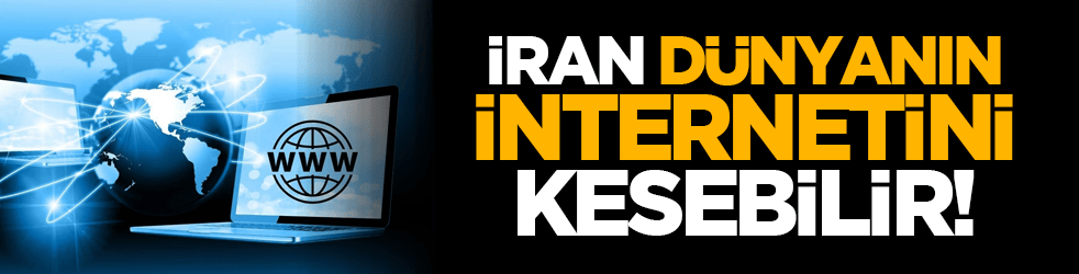 İran dünyanın internetini kesebilir!