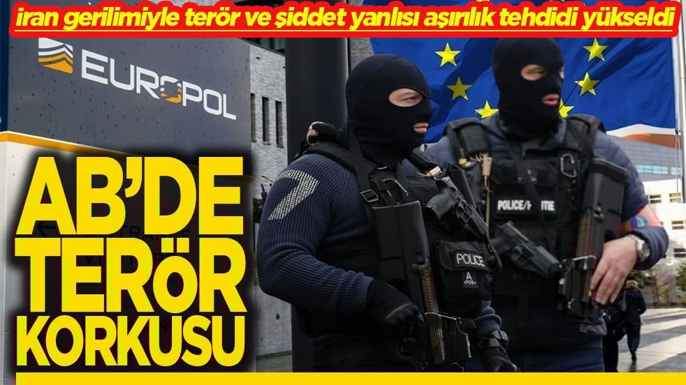 İran gerilimi nedeniyle terör ve şiddet yanlısı aşırılık tehdidi yükseldi AB’de terör korkusu