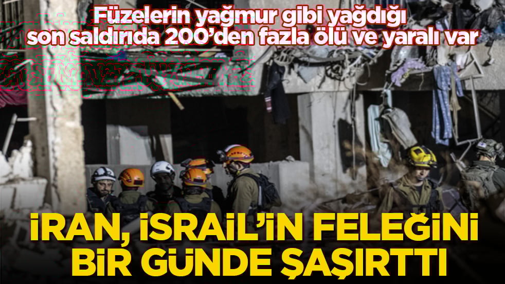 İran, İsrail’in feleğini bir günde şaşırttı! Füzelerin yağmur gibi yağdığı son saldırıda 200’den fazla ölü ve yaralı var