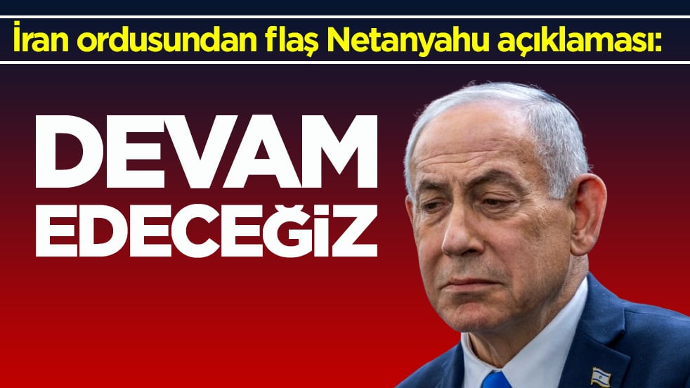 İran ordusundan flaş Netanyahu açıklaması: Devam edeceğiz