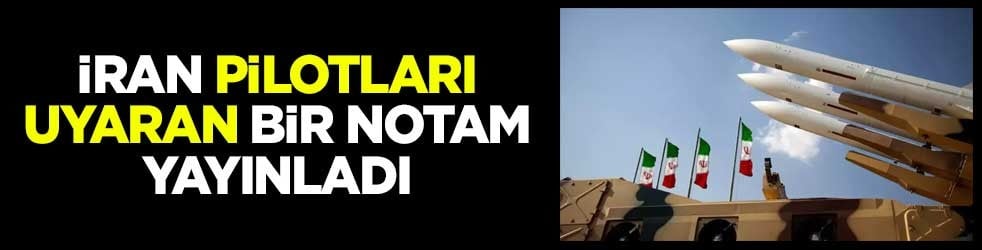 İran pilotları uyaran bir NOTAM yayınladı