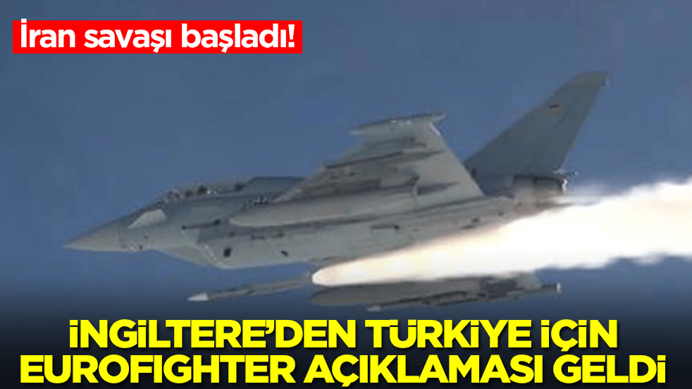 İran savaşı başladı! İngiltere'den Türkiye için olay Eurofighter açıklaması geldi