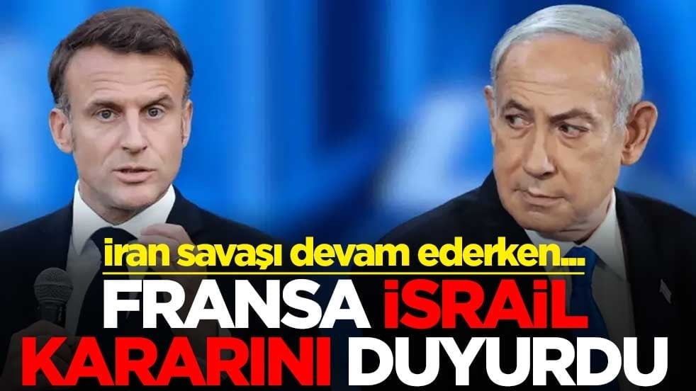 İran savaşı devam ederken... Fransa, İsrail kararını duyurdu