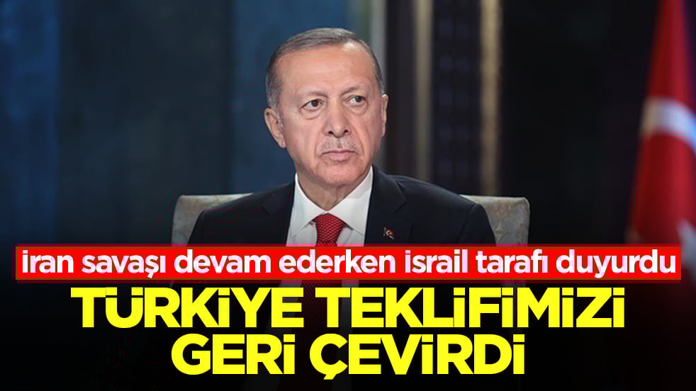 İran savaşı devam ederken İsrail tarafı duyurdu: Türkiye teklifimizi geri çevirdi