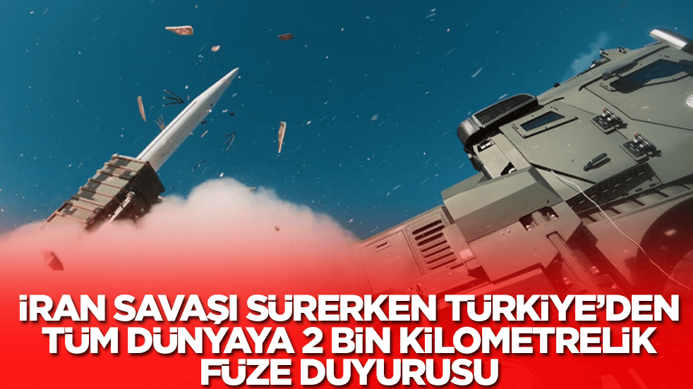İran savaşı devam ederken Türkiye'den tüm dünyaya 2 bin kilometrelik füze duyurusu
