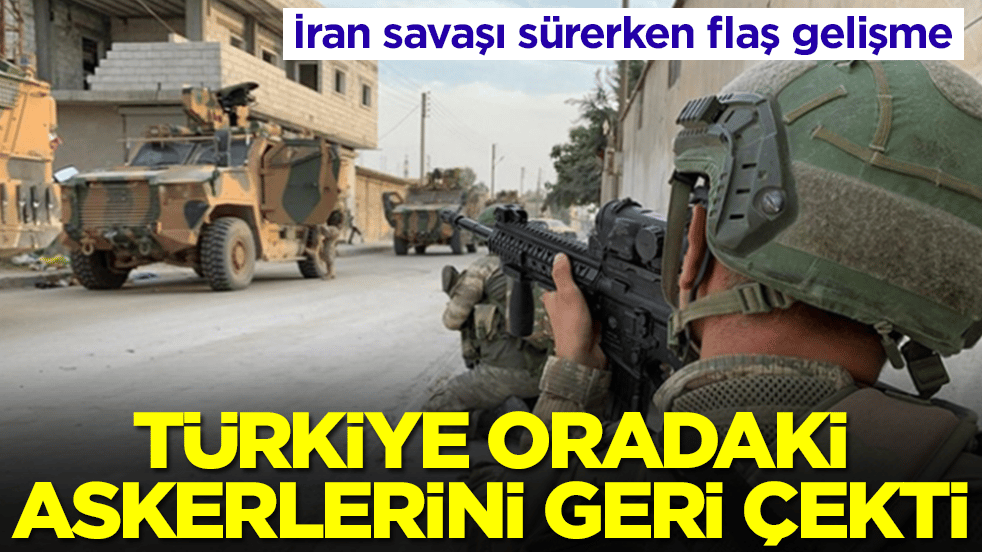 İran savaşı sürerken flaş gelişme: Türkiye oradaki askerlerini geri çekti