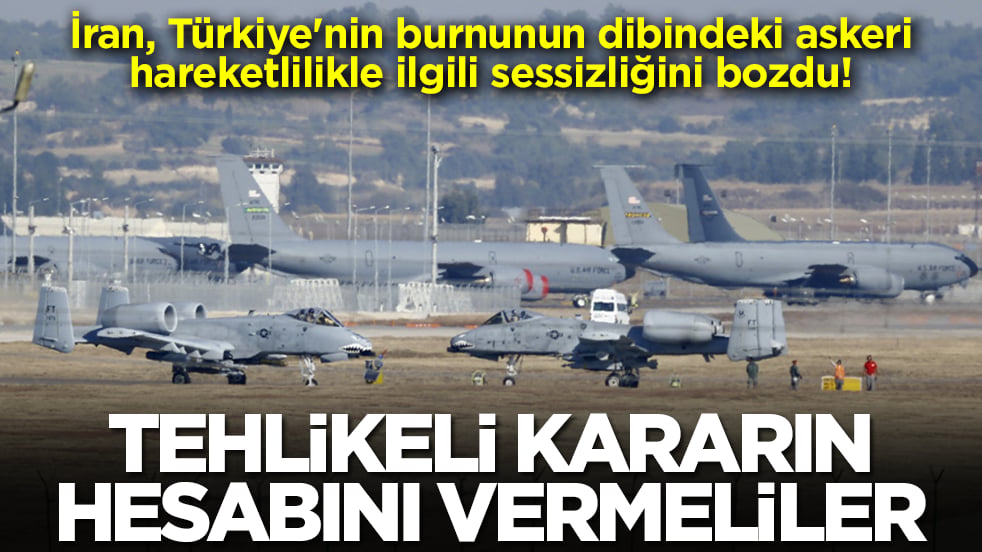 İran, Türkiye'nin burnunun dibindeki askeri hareketlilikle ilgili sessizliğini bozdu: Tehlikeli kararın hesabını vermeliler