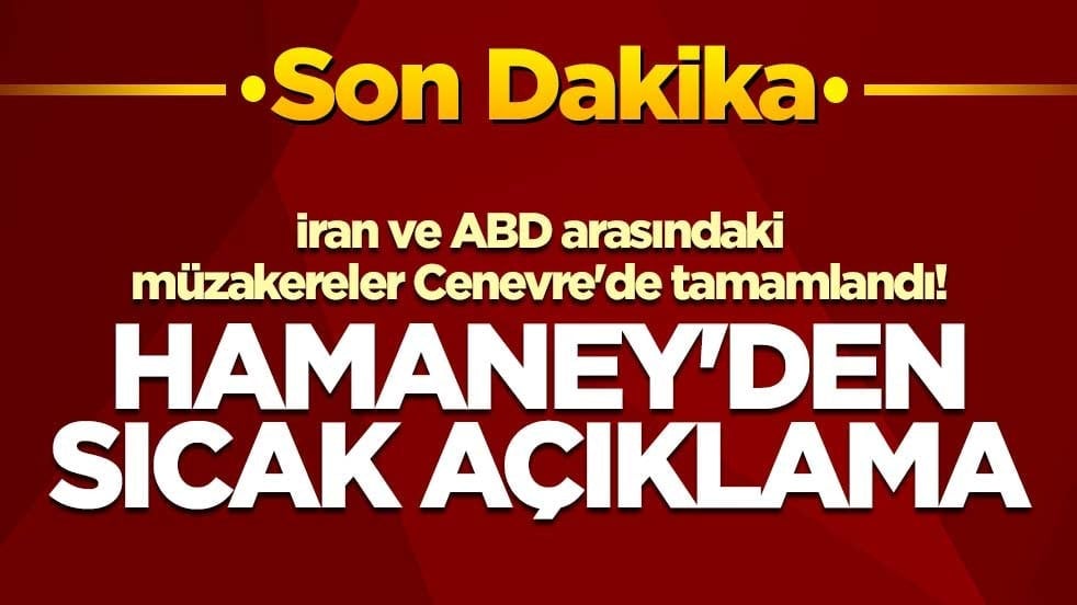 İran ve ABD arasındaki müzakereler Cenevre'de tamamlandı! Hamaney'den sıcak açıklama