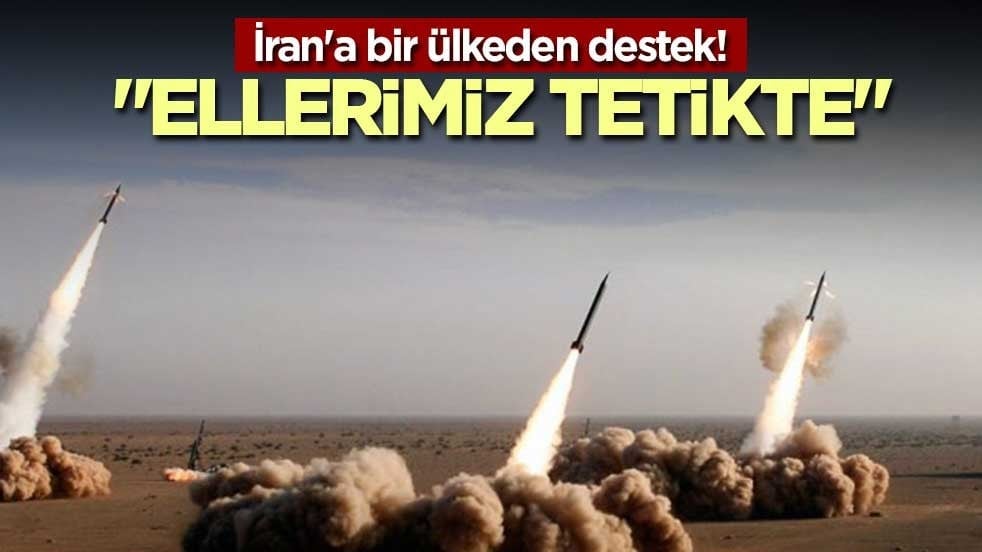 İran'a bir ülkeden destek! "Ellerimiz tetikte"
