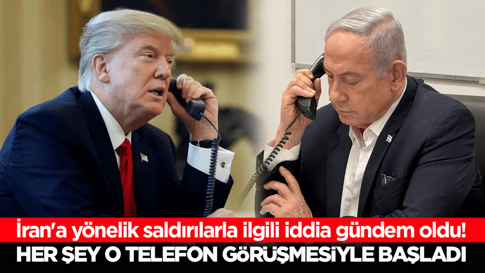 İran'a yönelik saldırılarla ilgili iddia gündem oldu! Her şey o telefon görüşmesiyle başladı