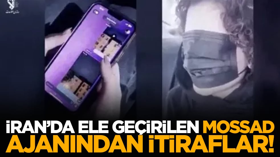 İran’da ele geçirilen Mossad ajanından itiraflar!