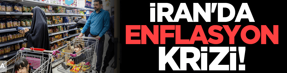 İran'da enflasyon krizi!