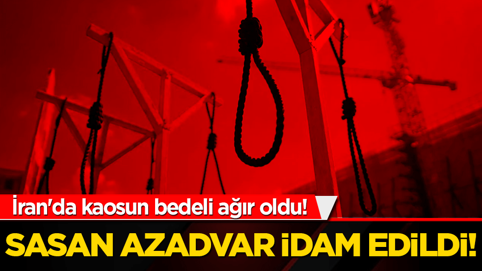 İran'da kaosun bedeli ağır oldu! Sasan Azadvar idam edildi!
