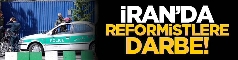 İran’da reformistlere darbe!