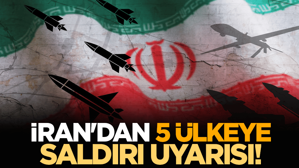 İran'dan 5 ülkeye saldırı uyarısı!