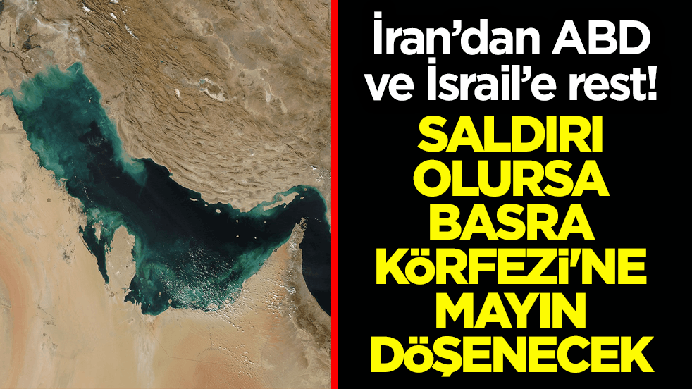 İran’dan ABD ve İsrail’e rest: Saldırı olursa Basra Körfezi'ne mayın döşenecek