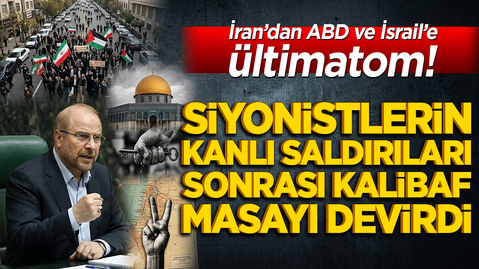 İran’dan ABD ve İsrail’e ültimatom! Siyonistlerin kanlı saldırıları sonrası Kalibaf masayı devirdi!