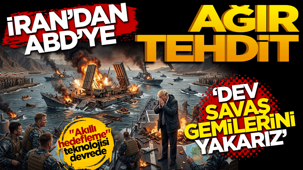 İran’dan ABD’ye ağır tehdit: Dev savaş gemilerini yakarız