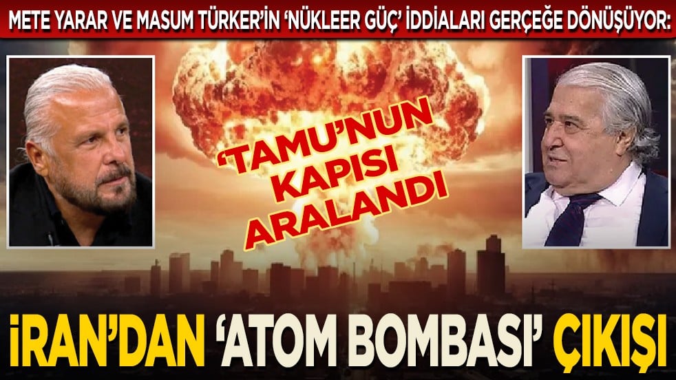 İran’dan ‘atom bombası’ çıkışı... ‘Tamu’nun kapısı aralandı... Mete Yarar ve Masum Türker’in "nükleer güç" iddiaları gerçeğe dönüşüyor...