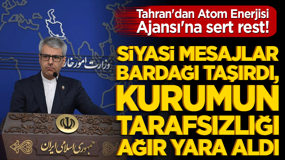 İran'dan Atom Enerjisi Ajansı'na çok sert mesaj!