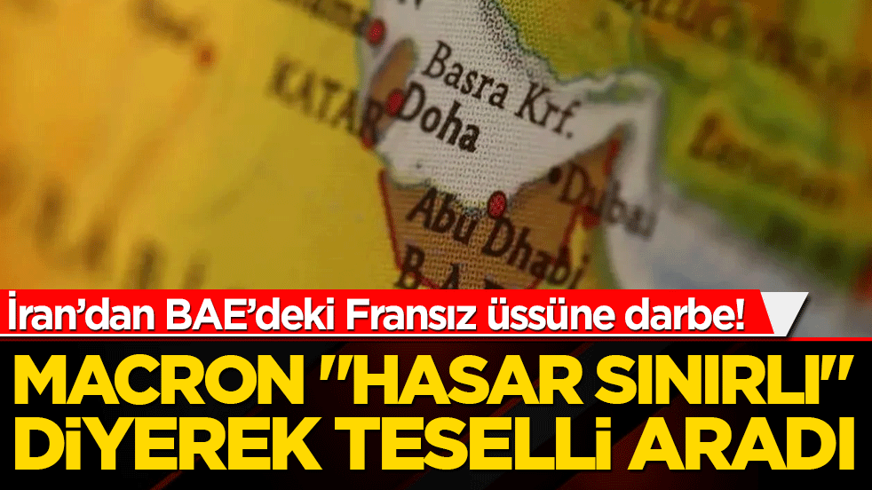 İran’dan BAE’deki Fransız üssüne darbe! Macron "hasar sınırlı" diyerek teselli aradı