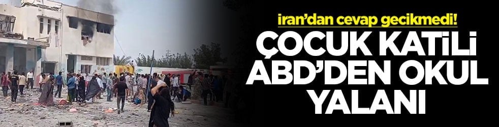 İran’dan cevap gecikmedi! Çocuk katili ABD'den okul yalanı