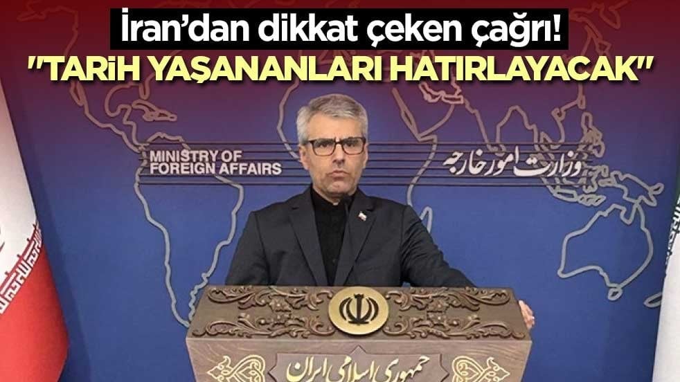 İran’dan dikkat çeken çağrı! "Tarih yaşananları hatırlayacak"