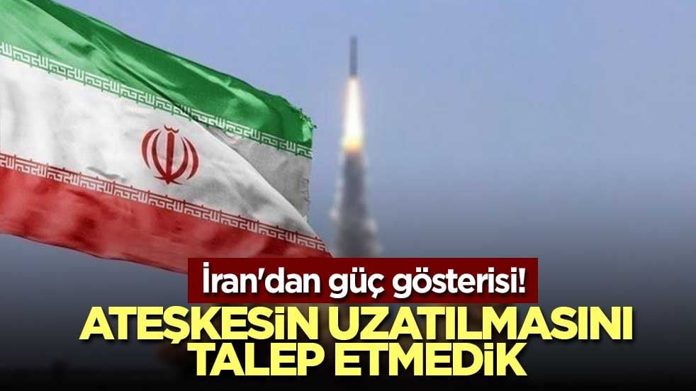 İran'dan güç gösterisi! Ateşkesin uzatılmasını talep etmedik