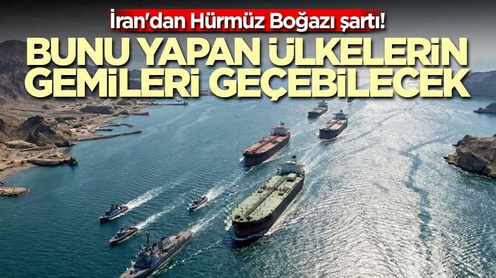 İran'dan Hürmüz Boğazı şartı! Bunu yapan ülkelerin gemileri geçebilecek