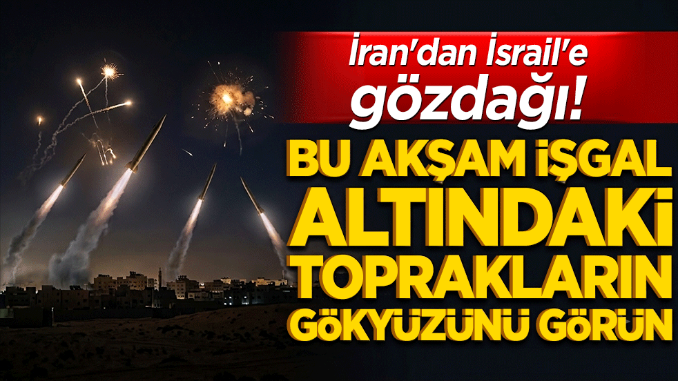 İran'dan İsrail'e gözdağı! Bu akşam işgal altındaki toprakların gökyüzünü görün!