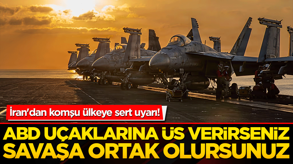 İran'dan komşu ülkeye sert uyarı! ABD uçaklarına üs verirseniz savaşa ortak olursunuz