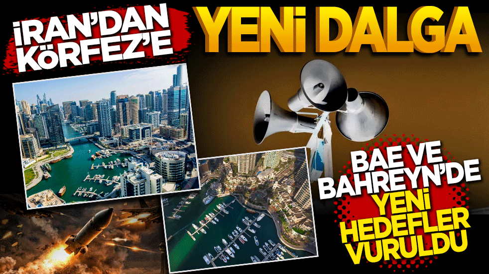 İran'dan Körfez'e misilleme dalgası: BAE ve Bahreyn’de yeni hedefler vuruldu