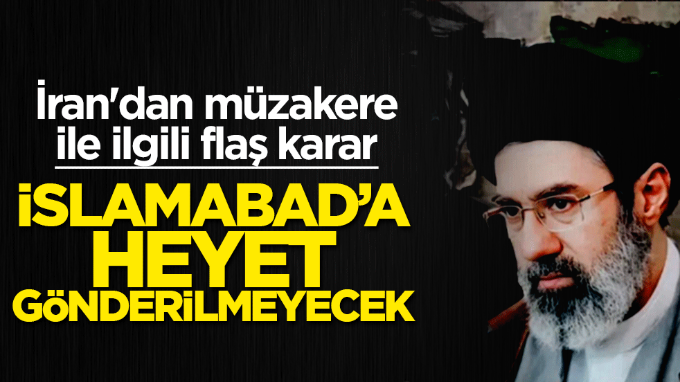 İran'dan müzakere ile ilgili flaş karar: İslamabad'a heyet göndermeyecek
