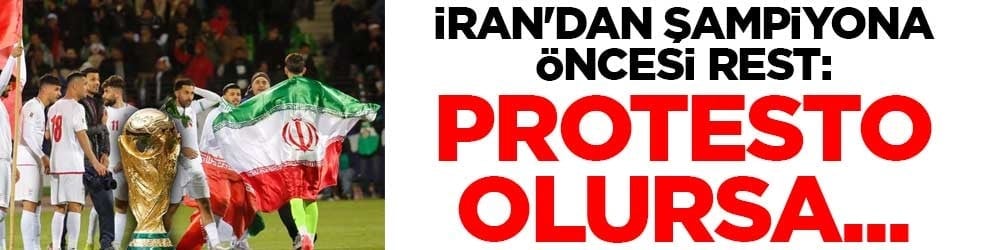 İran'dan şampiyona öncesi rest: Protesto olursa...