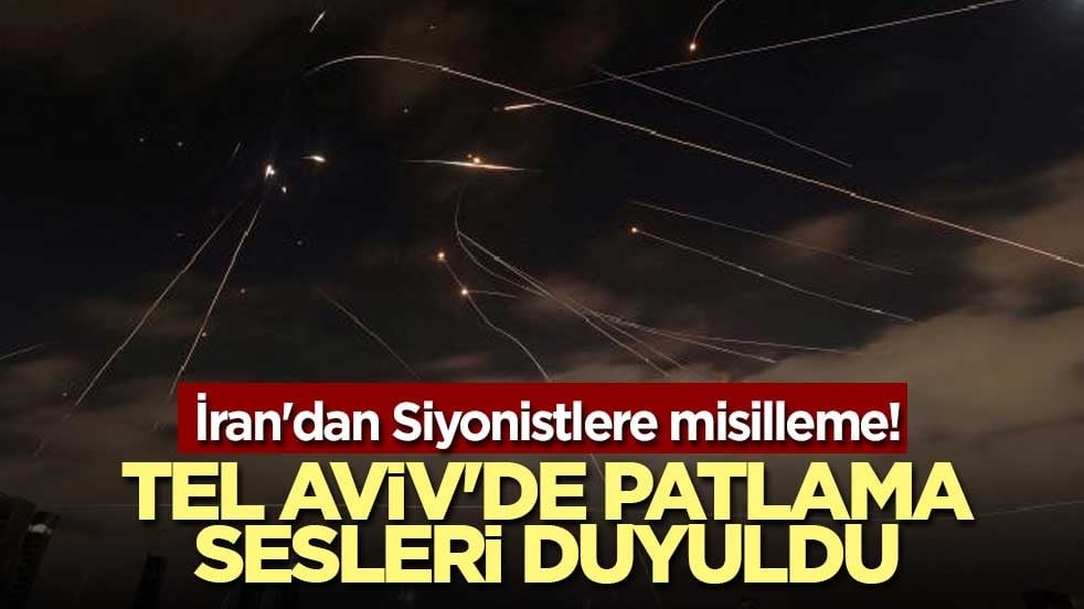 İran'dan Siyonistlere misilleme! Tel Aviv'de patlama sesleri duyuldu