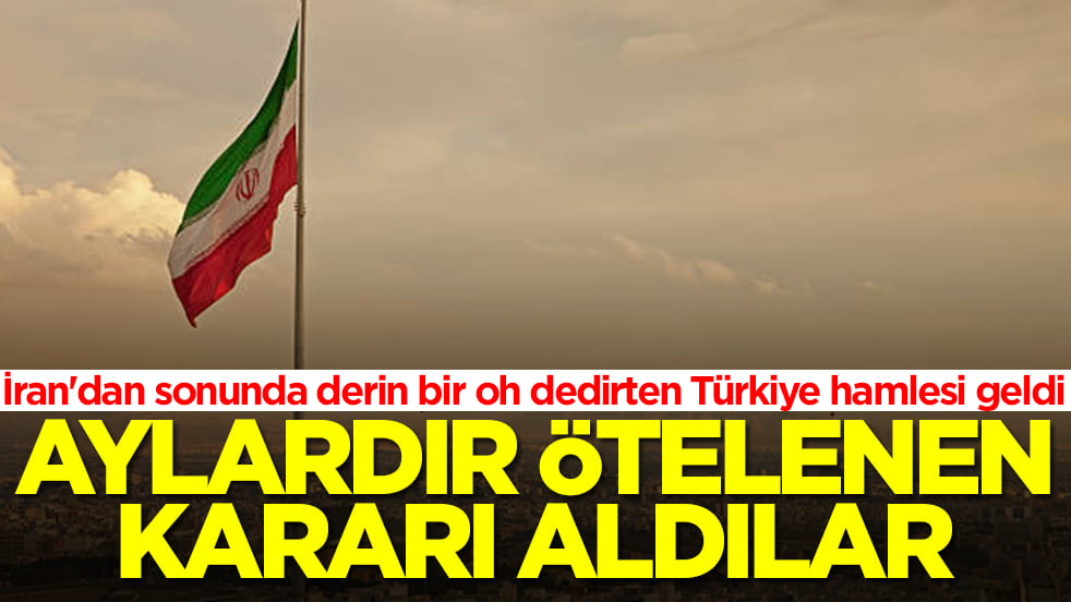 İran'dan sonunda derin bir oh dedirten Türkiye hamlesi geldi: Aylardır ötelenen kararı aldılar